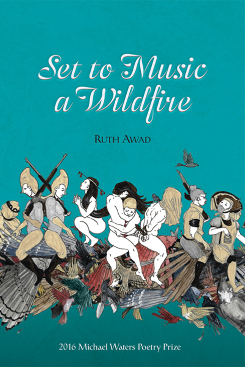 War, Love, and the Life Before Birth: A Review of Ruth Awad’s “Set to Music a Wildfire”