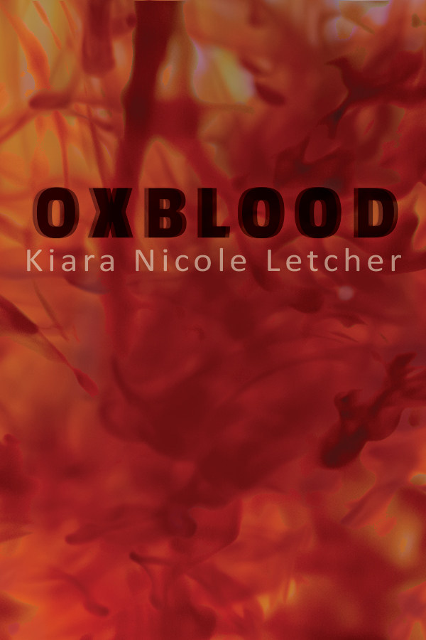 “Soft and full of ferocity”: Kiara Nicole Letcher Talks About&nbsp;OXBLOOD