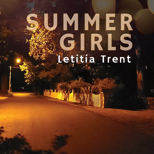 Little Bits of Connection: Letitia Trent on Summer&nbsp;Girls